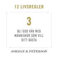 Regel 3: Bli god vän med människor som vill ditt bästa - Jordan B. Peterson