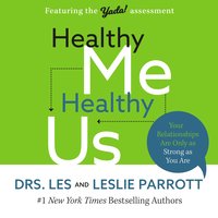 Healthy Me, Healthy Us: Your Relationships Are Only as Strong as You Are - Les Parrott, Leslie Parrott