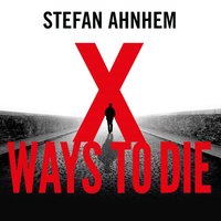 X Ways To Die - Stefan Ahnhem