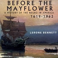 Before the Mayflower: A History of the Negro in America, 1619-1962 - Lerone Bennett