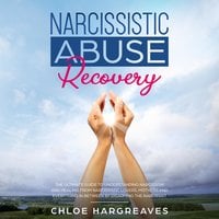 Narcissistic Abuse Recovery: The Ultimate Guide to understanding Narcissism and Healing From Narcissistic Lovers, Mothers and everything in between by Disarming the Narcissist - Chloe Hargreaves