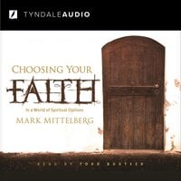 Choosing Your Faith: In a World of Spiritual Option: In a World of Spiritual Options - Lee Strobel, Mark Mittelberg