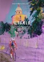 Iltgæld: Fortællinger og tegninger fra cykelsportens veje - Erik A. Frandsen, Brian Nygaard