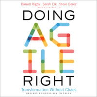 Doing Agile Right: Transformation Without Chaos - Darrell K. Rigby, Steven H. Berez, Sarah Elk