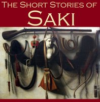 The Short Stories of Saki: 65 of Saki's Most Popular Tales - Hector Hugh Munro, Saki