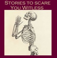 Stories To Scare You Witless - Wilkie Collins, Hector Hugh Munro, Edith Nesbit