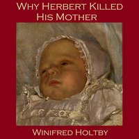 Why Herbert Killed His Mother - Winifred Holtby