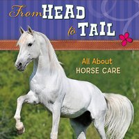 From Head to Tail: All About Horse Care - Donna Bowman Bratton
