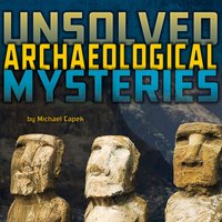 Unsolved Archaeological Mysteries - Michael Capek