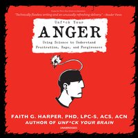 Unf*ck Your Anger: Using Science to Understand Frustration, Rage, and Forgiveness - Faith G. Harper