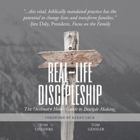 Real-Life Discipleship: The Ordinary Man's Guide to Disciple-Making - Tom Cheshire, Tom Gensler