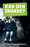 Kan den snakke?: 12.000 dage set fra en kørestol - Preben Steen Nielsen