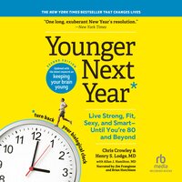 Younger Next Year, 2nd Edition: Live Strong, Fit, Sexy, and Smart-Until You're 80 and Beyond - Chris Crowley, Henry S. Lodge, Allan J. Hamilton