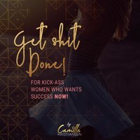 Get shit done! For kick-ass women that want success now - Camilla Kristiansen