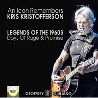 An Icon Remembers: Kris Kristofferson – Legends of the 1960s; Days of Rage and Promise - Geoffrey Giuliano