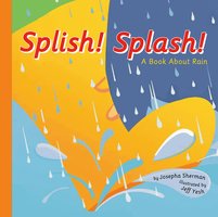 Splish! Splash!: A Book About Rain - Josepha Sherman