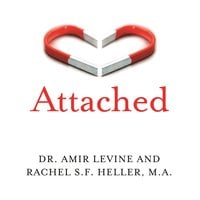 Attached: Are you Anxious, Avoidant or Secure? How the science of adult attachment can help you find – and keep – love - Amir Levine (M.D), Rachel Heller