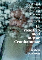 Med Gud i den ene hånd og tvivlen i den anden: et roadtrip med Ingvar Cronhammar - Kirsten Jacobsen
