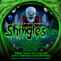 Shingles Audio Collection Volume 4 - Rick Gualtieri, Robert Bevan, Steve Wetherell, Authors and Dragons, John G. Hartness