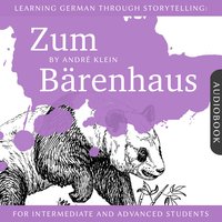 Learning German Through Storytelling: Zum Bärenhaus: A Detective Story For German Learners (for intermediate and advanced) - André Klein