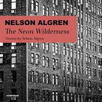 The Neon Wilderness - Nelson Algren