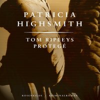 Tom Ripleys protegé - Patricia Highsmith