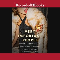 Very Important People: Status and Beauty in the Global Party Circuit - Ashley Mears