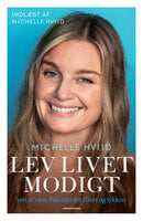 Lev livet modigt: om at være uforfærdet i livet og lykken - Michelle Hviid