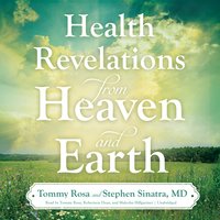 Health Revelations from Heaven and Earth - Stephen T. Sinatra, Tommy Rosa