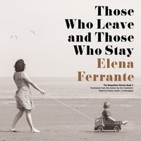 Those Who Leave and Those Who Stay - Elena Ferrante