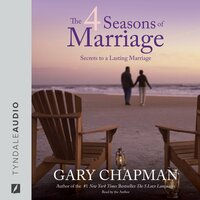 The 4 Seasons of Marriage: Secrets to a Lasting Marriage - Gary Chapman
