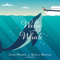 Willa and the Whale - Shelly Brown, Chad Morris