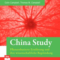 China Study: Pflanzenbasierte Ernährung und ihre wissenschaftliche Begründung - T. Colin Campbell, Thomas M. Campbell