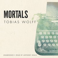 Mortals - Tobias Wolff