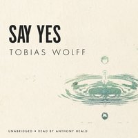 Say Yes - Tobias Wolff
