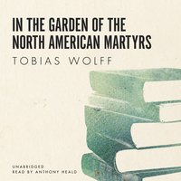 In the Garden of the North American Martyrs - Tobias Wolff
