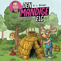 Den Mandige Elg #2: Elg flytter hjemmefra - K.L. Berger