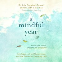 A Mindful Year: Daily Meditations: Reduce Stress, Manage Anxiety, and Find Happiness in Everyday Life - Dr. Aria Campbell-Danesh, Seth J. Gillihan PhD