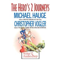 The Hero's 2 Journeys - Michael Hauge, Christopher Vogler