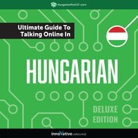Learn Hungarian: The Ultimate Guide to Talking Online in Hungarian (Deluxe Edition) - Innovative Language Learning
