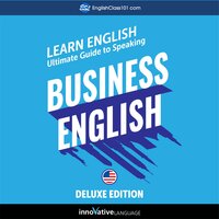 Learn English: Ultimate Guide to Speaking Business English for Beginners (Deluxe Edition) - Innovative Language Learning