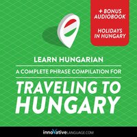 Learn Hungarian: A Complete Phrase Compilation for Traveling to Hungary - Innovative Language Learning