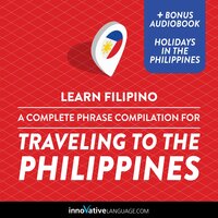 Learn Filipino: A Complete Phrase Compilation for Traveling to the Philippines - Innovative Language Learning