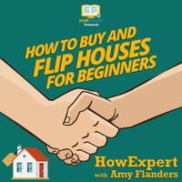 How To Buy and Flip Houses For Beginners - HowExpert, Amy Flanders
