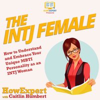 The INTJ Female: How to Understand and Embrace Your Unique MBTI Personality as an INTJ Woman - HowExpert, Caitlin Humbert