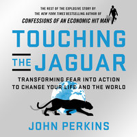 Touching the Jaguar: Transforming Fear into Action to Change Your Life and the World - John Perkins