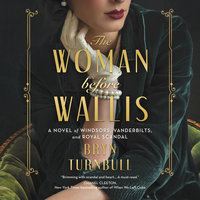 The Woman Before Wallis: A Novel of Windsors, Vanderbilts, and Royal Scandal - Bryn Turnbull