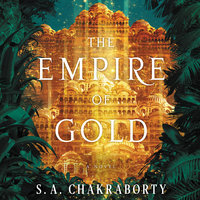 The Empire of Gold: A Novel - S. A. Chakraborty