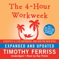The 4-Hour Workweek: Escape 9–5, Live Anywhere, and Join the New Rich - Timothy Ferriss