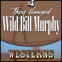 They Hanged Wild Bill Murphy - Wayne D. Overholser